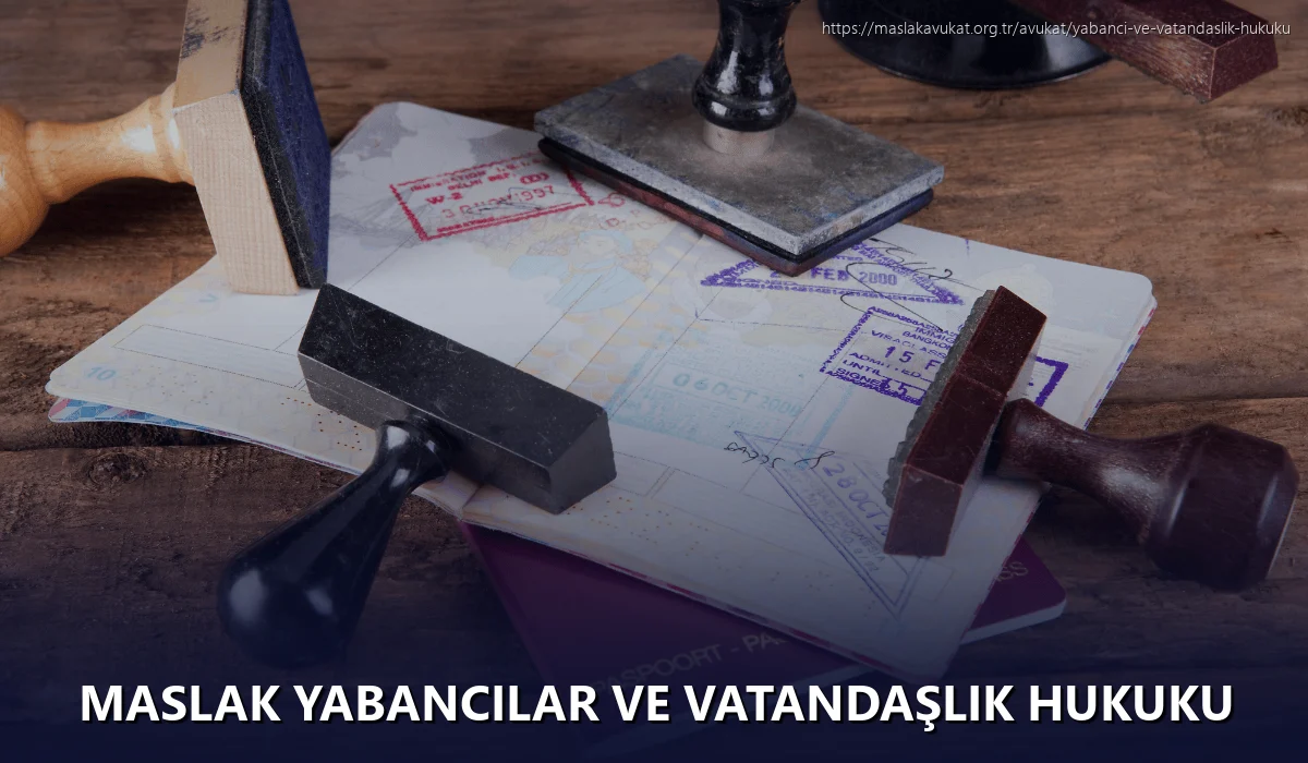 Maslak Yabancılar ve Vatandaşlık Hukuku